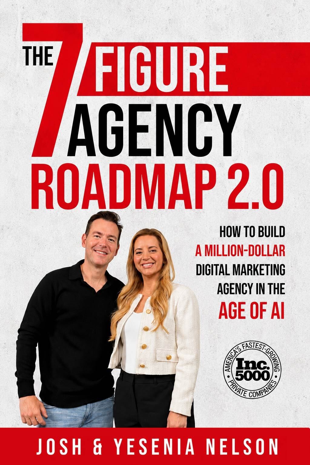 The Seven Figure Agency Roadmap 2.0: How to Build a Million-Dollar Digital Marketing Agency in the Age of AI. Josh and Yesenia Nelson.